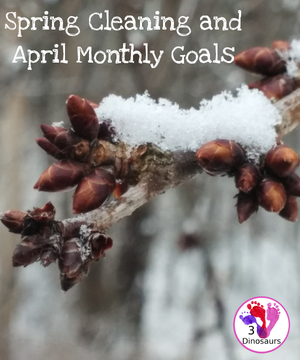 Spring Cleaning and April Monthly Goals - blog, family and personal goals for April 2017 - 3Dinosaurs.com