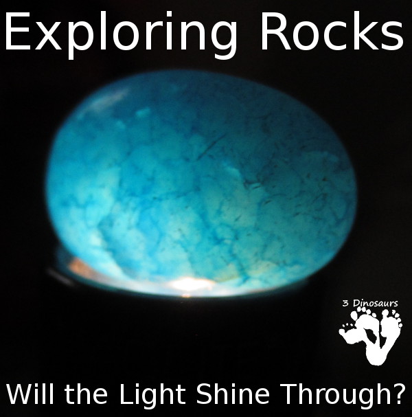 Exploring Rocks: Will the Light Shine Through - 3Dinosaurs.com