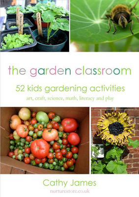 The Garden Classroom: 52 kids gardening activities