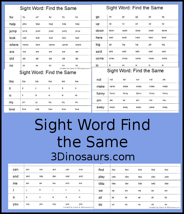 Free Sight Word Find the Same - With sight words: the, and, see, a, I, can, you, me, like, it, is, my, love, mom, dad, at, go, up, down, here, big, said, come, in, to, run, find, play, little, we, all, do, for, help, jump, look, where, are, did, no, not, make, funny, am, away, she, this, who  - 3Dinosaurs.com