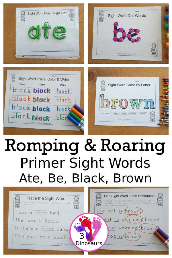 Romping & Roaring Primer Sight Words: ate, be, black, brown. You have six pages of printables for each sight words with different activities for each sight word. A fun want to introduce and explore sight words. - 3Dinosaurs.com