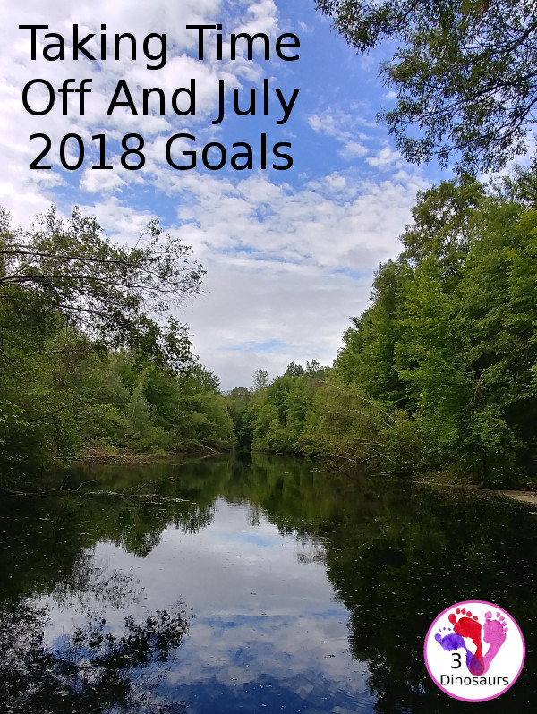 Taking Time Off And July 2018 Goals - 3Dinosaurs.com