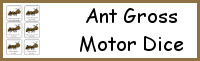 Ant Gross Motor Dice