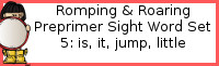 Romping & Roaring Preprimer Set 5: Is, It, Jump, Little Packs