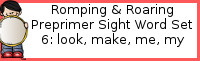 Romping & Roaring Preprimer Set 6: Look, Make, Me, My Packs