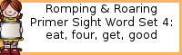 Romping & Roaring Primer Set 4: Eat, Four, Get, Good Packs