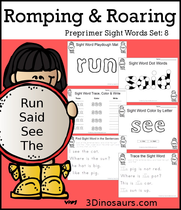 Romping & Roaring Preprimer Sight Words: Run, Said, See, The - you have 6 pages for each sight word that work on learning the sight word different ways with reading, writing, and finding. 3Dinosaurs.com