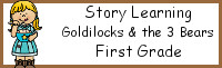 Story Learning: First Grade Goldilocks and the Three Bears