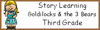 Story Learning: Third Grade Goldilocks and the Three Bears