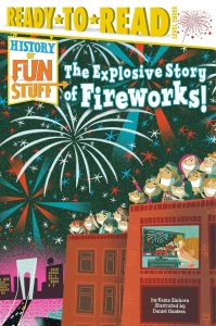 The Explosive Story of Fireworks!: Ready-to-Read Level 3 (History of Fun Stuff)